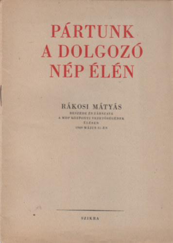 Rkosi Mtys beszde s zrszava a MDP Kzponti Vezetsgnek lsn 1949. mjus 31-n