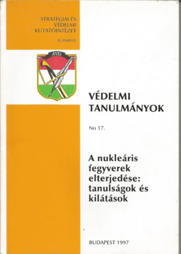 Nagyné Rózsa Erzsébet - Védelmi tanulmányok No 17. A nuklerális fegyverek elterjedése: tanulságok és kilátások