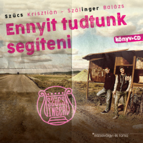Szűcs Krisztián Szálinger Balázs - Ennyit tudtunk segíteni (CD melléklet nélkül)