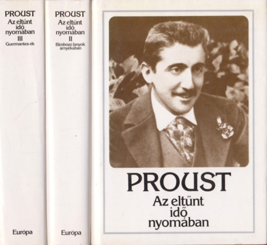 Marcel Proust - Az eltűnt idő nyomában I-III. (Swann + Bimbózó lányok árnyékában + Guermantes-ék)