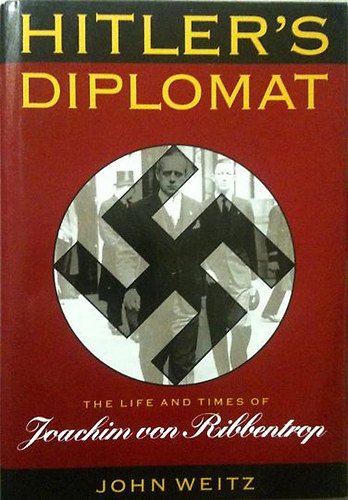 John Weitz - Hitler's Diplomat - The Life and Times of Joachim von Ribbentrop