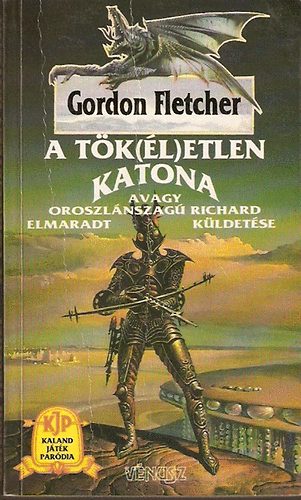 Gordon Fletcher - A t�k(�l)etlen katona 1.- avagy Oroszl�nszag� Richard elmaradt k�ldet�se
