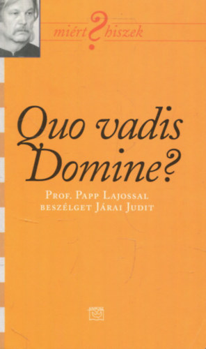 J�rai Judit - Quo vadis Domine? (Mi�rt ? hiszek) (Prof. Papp Lajossal besz�lget J�rai Judit) II.