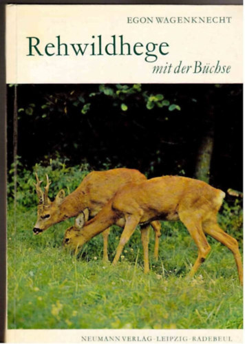 Egon Wagenknecht - Egon Wagenknecht: Rehwildhege mit der Bchse
