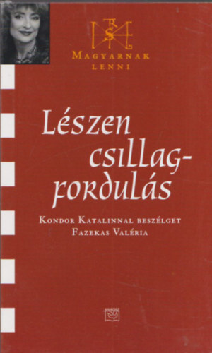 Kondor Katalin Fazekas Val�ria - L�szen csillagfordul�s (Kondor Katalin �ltal dedik�lt)