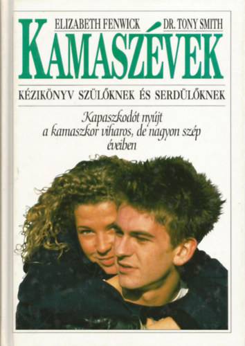 Elizabeth Fenwick-Dr. Tony Smith - Kamaszévek (Kézikönyv szülőknek és serdülőknek)