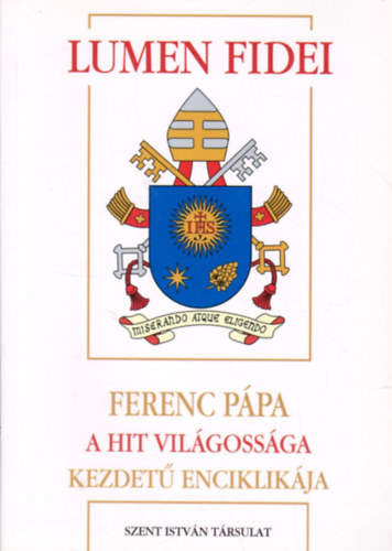 Lumen Fidei - Ferenc P�pa a hit vil�goss�ga kezdet� enciklik�ja