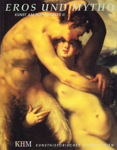 Eros und Mythos. Kunst Am Hof Rudolfs II.
