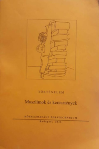 Diósi Alojzia - Muszlimok és keresztények - Történelem - Közgazdasági Politechnikum