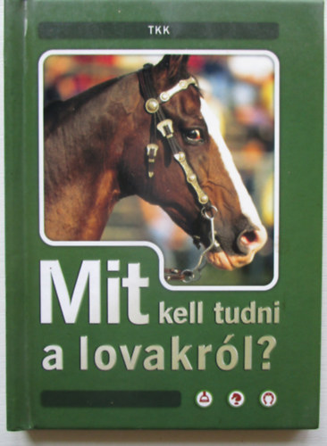 Gy�rgy Andr�s  (szerk.) - Mit kell tudni a lovakr�l?