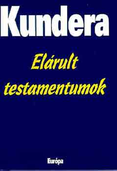 Milan Kundera - Elrult testamentumok