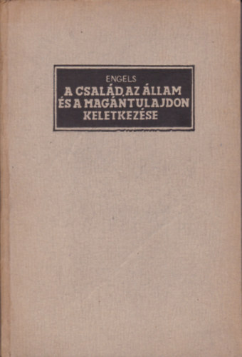 Friedrich Engels - A csal�d, az �llam �s a mag�ntulajdon keletkez�se