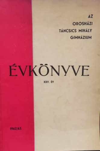 Ismeretlen Szerz - Az oroshzi Tncsics Mihly Gimnzium vknyve XXV. v 1962/63