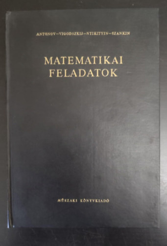 N. P. Antonov, A. I. Szankin, Gara Ern  B. B. Nyikityin (szerk.), Dr. Bir Sndorn (lektor) - Matematikai feladatok - 2., Javtott s mdostott kiads (Feladatok + Feladatok megoldsai) - Egyedi termkfotval