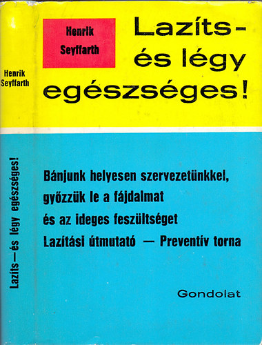 Henrik Seyffarth - Laz�ts �s l�gy eg�szs�ges! - Haszn�ljuk helyesen test�nket, gy�zz�k le a f�jdalmat �s az ideges fesz�lts�get