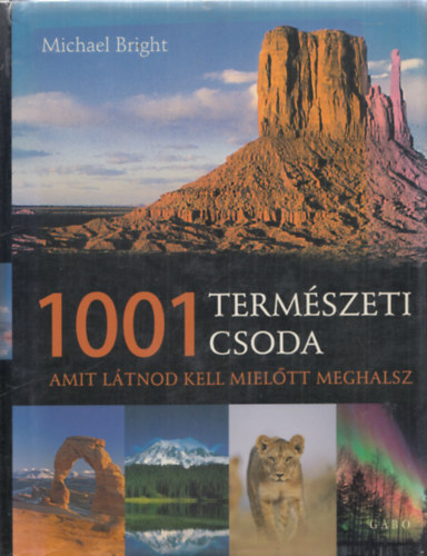 Michael Bright - 1001 természeti csoda - Amit látnod kell, mielőtt meghalsz