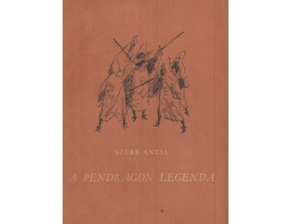 SZERZ Szerb Antal SZERKESZT Lnrt va GRAFIKUS Gyry Mikls - A Pendragon legenda   (illusztrlt teljes kiads)