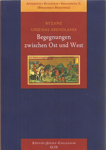 Byzanz und das Abendland: Begegnungen zwischen Ost und West