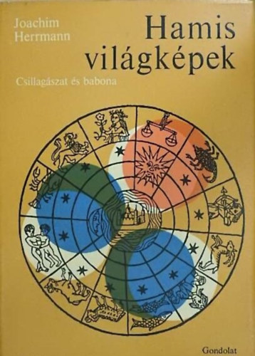 Szerző Joachim Herrmann Fordító Párniczky György Lektor Sinka József - Hamis világképek - Csillagászat és babona (Das Falsche Weltbild - Astronomie und Aberglaube) - Párniczky György fordítása
