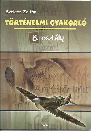 Svlecz Zoltn - Trtnelmi gyakorl 8. osztly - A XX. szzad egyetemes s magyar trtnelme