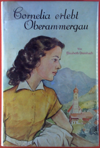 Elisabeth Dreisbach - Cornelia erlebt Oberammergau