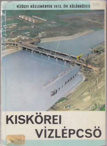 Ihrig D�nes  (szek.) - A Kisk�rei-v�zl�pcs� (V�z�gyi K�zlem�nyek 1973. �vi k�l�n k�tete)
