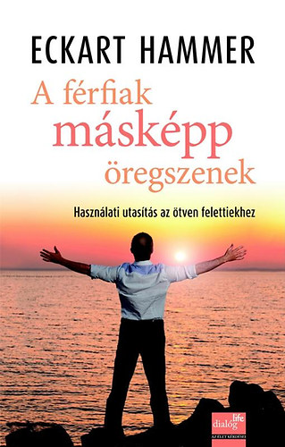 Eckart Hammer - A frfiak mskpp regszenek - Hasznlati utasts az tven felettiekhez