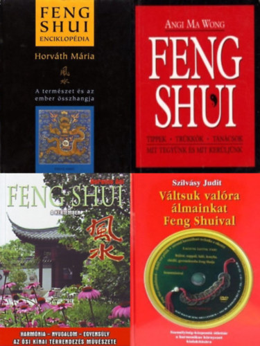 Berente �gi, Horv�th M�ria, Angi Ma Wong Szilv�sy Judit - 4 db feng shui k�nyv: V�ltsuk val�ra �lmainkat Feng Shuival! + Feng Shui a kertemben + Feng shui enciklop�dia + Feng Shui - Tippek, tr�kk�k, tan�csok