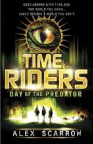 Alex Scarrow - Time Riders - Day of the Predator