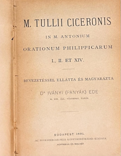 Dr. M. Tulli Ciceronis Iványi Ede - Orationum philippicarum I., II. ET XIV.