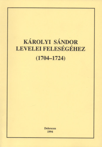 Kovcs gnes, Kovts Zoltn, Szab Zsolt, Wiedemann Krisztina, Csob Pter, Rests Attila Fejes Judit - Krolyi Sndor levelei felesghez (1704-1724) - II. ktet (1720-1724)