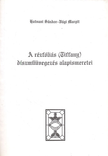 Hatvani S�ndor; V�gi Margit - A r�zf�li�s (Tiffany) d�szm��vegez�s alapismeretei