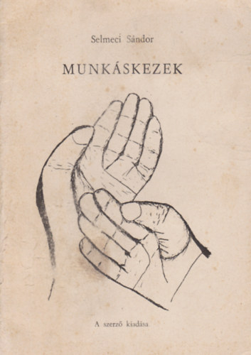 Selmeci Sándor - Munkáskezek