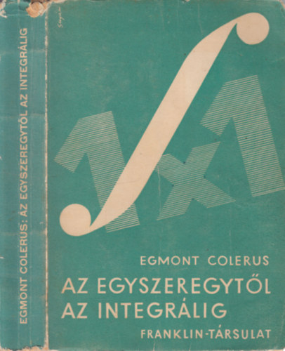 Egmont Colerus - Az egyszeregytl az integrlig