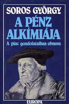 Soros Gy�rgy - A p�nz alk�mi�ja (a piac gondolataiban olvasva)