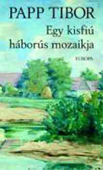 Papp Tibor - Egy kisfiú háborús mozaikja