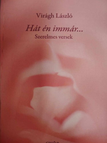 Vir�gh L�szl� - H�t �n imm�r... szerelmes versek