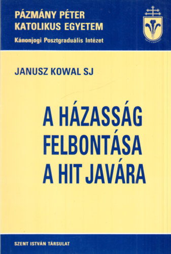 Janusz Kowal SJ - A h�zass�g felbont�sa a hit jav�ra