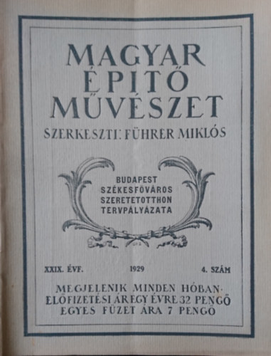 F�hrer Mikl�s  (szerk.) - Magyar �p�t�m�v�szet 1929. XXIX. �vf. 4 .sz�m