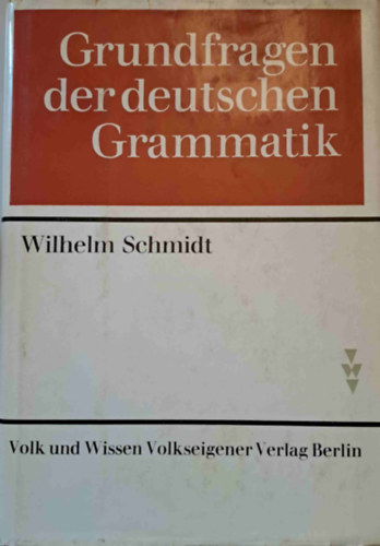 Wilhelm Schmidt - Grundfragen der deutschen Grammatik