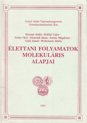 Fehér Ottó, Baranyi Attila, Nemcsók János, Wollemann Mária Erdélyi Lajos - Élettani folyamatok molekuláris alapjai