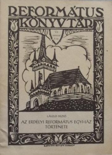 Az erd�lyi reform�tus egyh�z t�rt�nete - Reform�tus k�nyvt�r �j sorozat 3. sz.