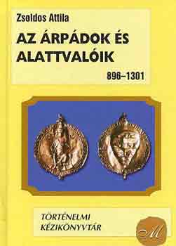 ZSoldos Attila - Az rpdok s alattvalik 896-1301