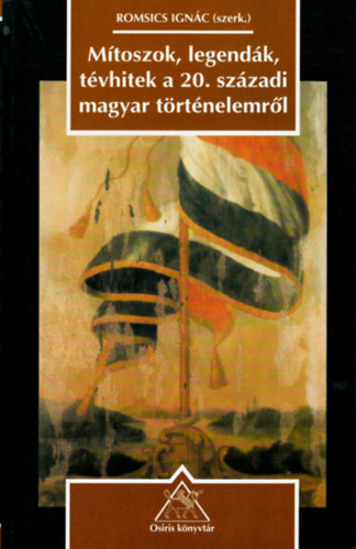 Mítoszok, legendák, tévhitek a 20. századi magyar történelemről