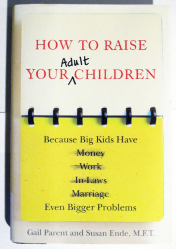Susan Ende Gail Parent - How to Raise Your (Adult) Children: Because Big Kids Have Even Bigger Problems ("Hogyan neveld (felnőtt) gyermekeidet: Mert a nagy gyerekeknek még nagyobb problémáik vannak" angol nyelven)
