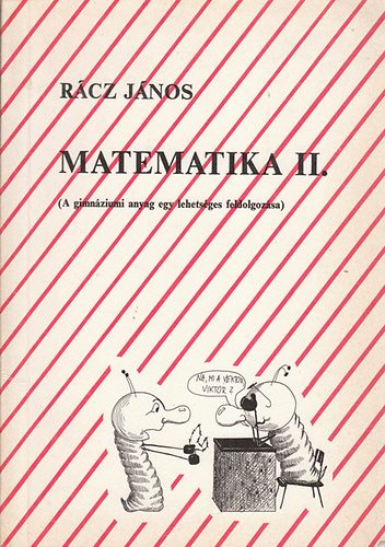 Rcz Jnos - Matematika II. ( A gimnziumi anyag egy lehetsges feldolgozsa )