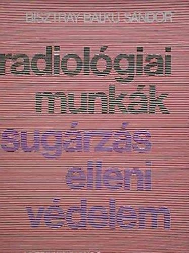 Bisztray-Balku Sándor - Radiológiai munkák - Sugárzás elleni védelem