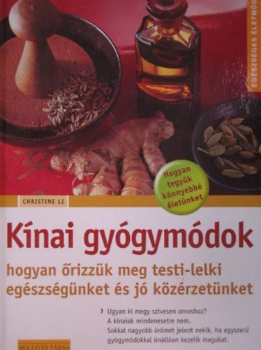 Christine Li - Kínai gyógymódok - hogyan őrizzük meg testi-lelki egészségünket és jó közérzetünket (Egészséges életmód)