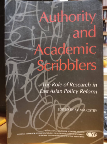 Sylvia Ostry - Authority and Academic Scribblers: The Role of Research in East Asian Policy Reform