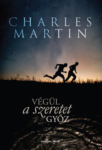 Charles Martin - Vgl a szeretet gyz